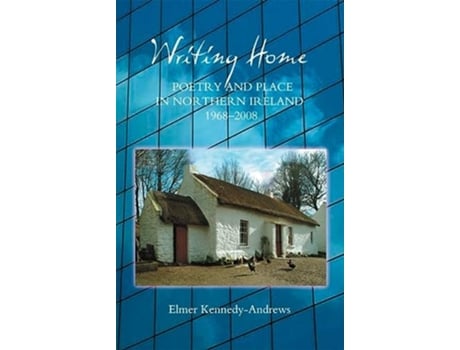 Livro Writing Home Poetry and Place in Northern Ireland 19682008 English Association Studies 2 Volume 2 de Elmer KennedyAndrews (Inglês)