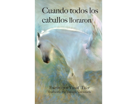 Livro Cuando todos los caballos lloraron de Yusuf Ta'er (Inglês)