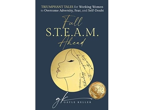 Livro Full STEAM Ahead Triumphant Tales for Working Women to Overcome Adversity Fear and SelfDoubt de Gayle Keller (Inglês)