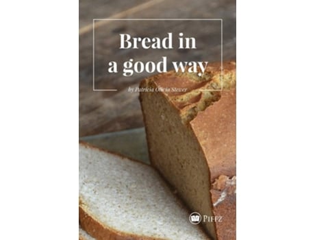 Livro Bread In A Good Way De Patricia Olivia Stewer (inglês)