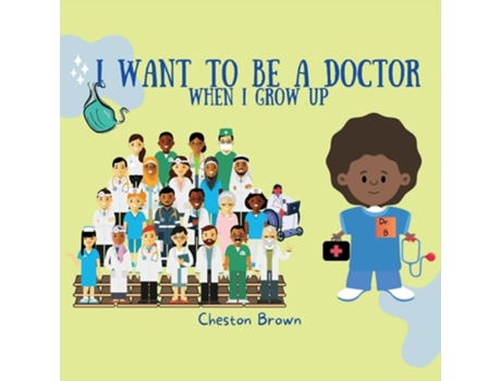 Livro I Want To Be A Doctor When I Grow Up de Cheston Brown (Inglês)