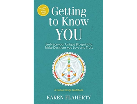Livro Getting to Know YOU Embrace Your Unique Blueprint to Make Decisions you Love and Trust A Human Design Guidebook de Karen Flaherty (Inglês)