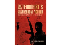 Livro One Mans Terrorists Another Mans Freedom Fighter Query Satanic Policies of USA Globally de Kayode Olatunbosun (Inglês)