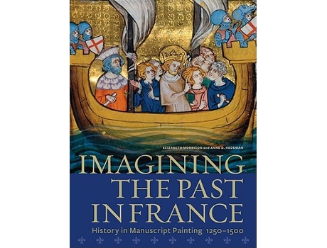 Livro Imagining the Past in France – History in Manuscript Painting, 1250–1500 de Elizabeth Morrison e Anne D Hedeman (Inglês - Capa Dura)