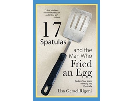 Livro 17 Spatulas and the Man Who Fried an Egg Reclaim Your Space Mentally and Physically de Lisa Geraci Rigoni (Inglês - Capa Dura)