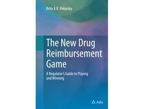 Livro The New Drug Reimbursement Game A Regulator’s Guide to Playing and Winning de Brita Ak Pekarsky (Inglês)