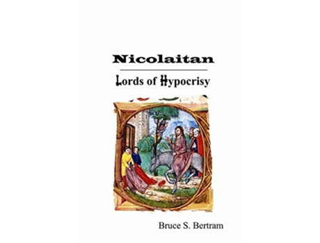 Livro Nicolaitan Lords Of Hypocrisy De Bruce S Bertram (inglês)