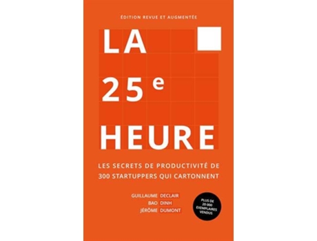 Livro La 25e Heure Les Secrets de Productivité de 300 Startuppers qui Cartonnent French Edition de Guillaume Declair Bao Dinh Jérôme Dumont (Francês)