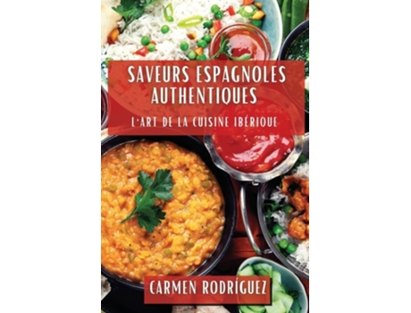 Livro Saveurs Espagnoles Authentiques LArt de la Cuisine Ibérique de Carmen Rodríguez (Francês)