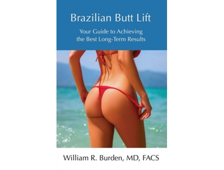 Livro Brazilian Butt Lift Your Guide To Achieving The Best Long-term Results De William R Burden (inglês)