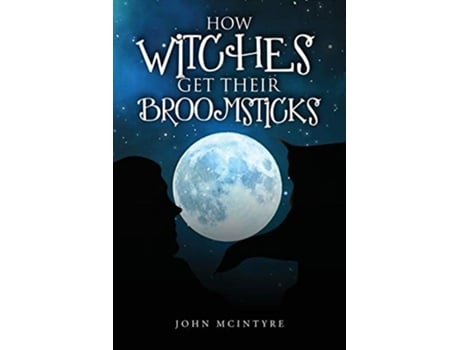 Livro How Witches Get Their Broomsticks de John McIntyre (Inglês)
