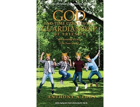 Livro God End-time Updates The Guardianship Of Friends De Anthony A Eddy (inglês - Capa Dura)