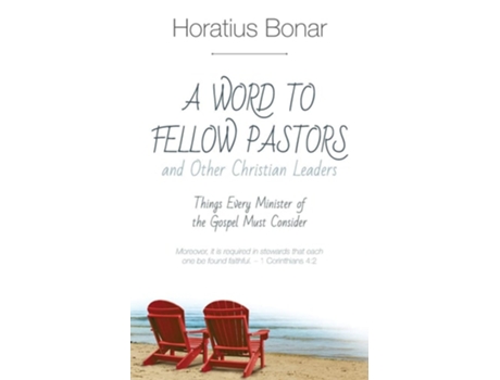 Livro A Word To Fellow Pastors And Other Christian Leaders Things Every Minister Of The Gospel Must Consider De Horatius Bonar (inglês)