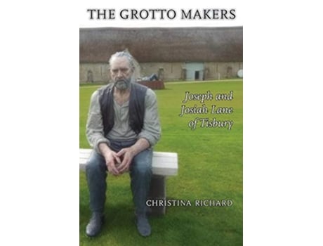 Livro The Grotto Makers Joseph and Josiah Lane of Tisbury de Christina Richard (Inglês)