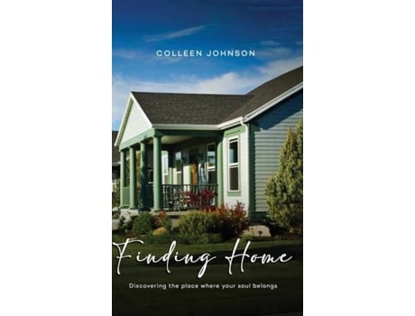 Livro Finding Home Discovering The Place Where Your Soul Belongs De Colleen Johnson (inglês)