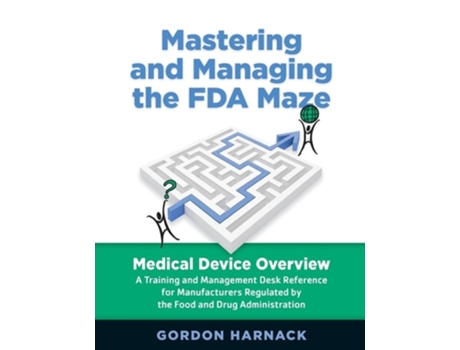 Livro Mastering and Managing the FDA Maze de Gordon Harnack (Inglês)