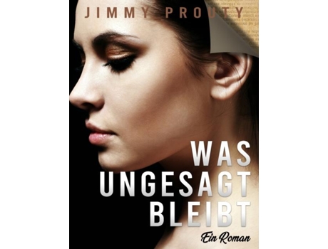 Livro Was Ungesagt Bleibt Ein Roman De Jimmy Prouty (inglês)