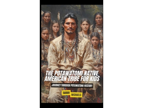 Livro The Potawatomi Native American Tribe For Kids Journey into Potawatomi Culture de Sarah Michaels (Inglês)