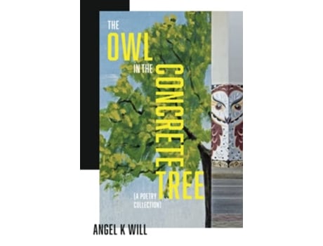Livro The Owl in the Concrete Tree A Poetry Collection de Angel K Will (Inglês)