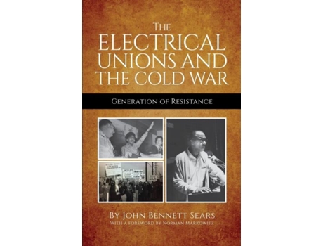 Livro The Electrical Unions And The Cold War De John Bennett Sears (inglês)