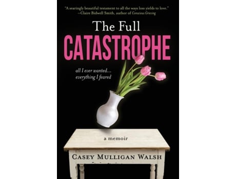 Livro The Full Catastrophe All I Ever Wanted, Everything I Feared de Casey Mulligan Walsh (Inglês)