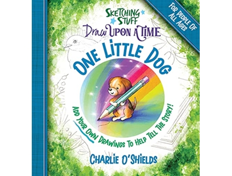 Livro Sketching Stuff Draw Upon A Time One Little Dog For People Of All Ages de Charlie OShields (Inglês)