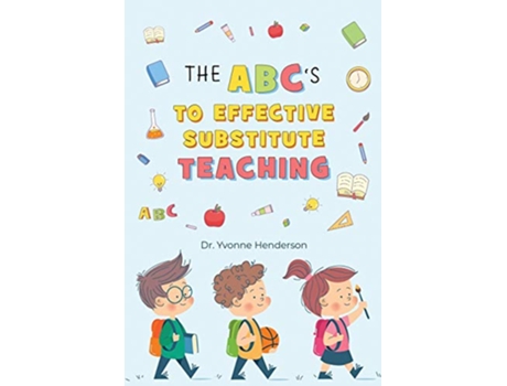 Livro The Abcs to Effective Substitute Teaching de Yvonne Henderson (Inglês)