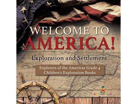 Livro Welcome to America Exploration and Settlement Explorers of the Americas Grade 4 Childrens Exploration Books de Baby Professor (Inglês)