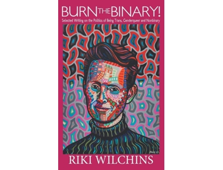 Livro Burn The Binary! Selected Writings On The Politics Of Trans, Genderqueer And Nonbinary De Riki Wilchins (inglês)