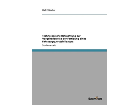 Livro Technologische Betrachtung zur Vorgehensweise der Fertigung eines Fahrzeugquerstabilisators German Edition de Olaf Fritzsche (Alemão)