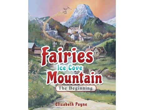 Livro Fairies Ice Cove Mountain The Beginning De Elizabeth Payne (inglês)