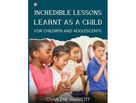 Livro Incredible Lessons Learnt as a Child For children and adolescent de Charlene Harriott (Inglês)