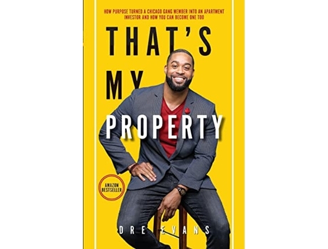 Livro Thats My Property How Purpose Turned A Chicago Gang Member Into An Apartment Investor Amp How You Can Become One Too De Dre Evans (inglês)