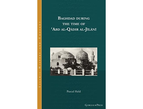 Livro Baghdad during the time of Abd alQadir alJilani de Pascal Held (Inglês - Capa Dura)