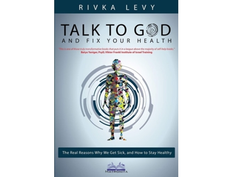 Livro Talk To God And Fix Your Health The Real Reasons Why We Get Sick, And How To Stay Healthy De Rivka Levy (inglês)