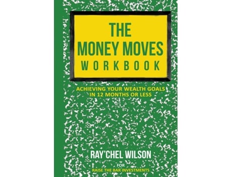 Livro The Money Moves Workbook Achieving Your Wealth Goals In 12 Months Or Less De Ray'chel Wilson (inglês)