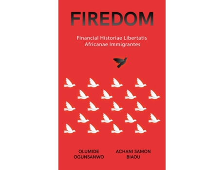 Livro Firedom Financial Historiae Libertatis Africanae Immigrantes de Olumide Ogunsanwo (Inglês)