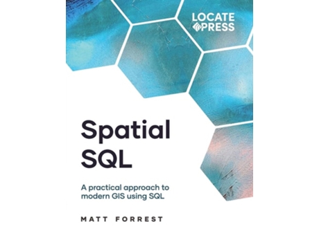 Livro Spatial SQL A Practical Approach to Modern GIS Using SQL de Matthew Forrest (Inglês)