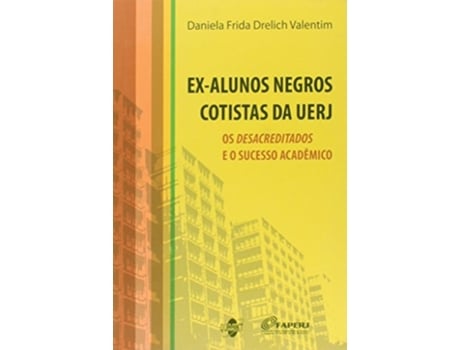 Livro Ex-alunos Negros Cotistas Da Uerj Os Desacredita De Daniela Frida Drelich Valentim (português Do Brasil)
