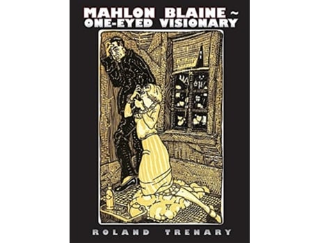 Livro Mahlon Blaine - One-eyed Visionary The Life Of A Master Illustrator De Roland Trenary (inglês - Capa Dura)