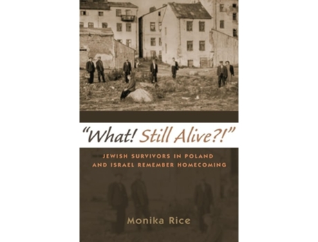 Livro What! Still Alive?! De Director Holocaust And Genocide Studies Program Monika Rice (inglês - Capa Dura)