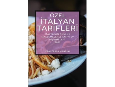 Livro Özel I?talyan Tari?fleri? 2022 I?talyanin Günlük Malzemelerle En I?yi? Ev Pi?si?rmeleri? De Francesca Mancini (turco)