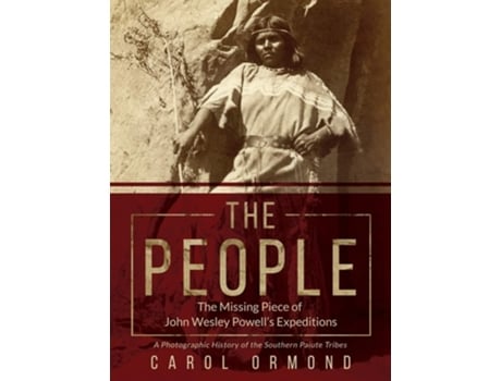 Livro The People The Missing Piece Of John Wesley Powells Expeditions De Carol Ormond (inglês - Capa Dura)