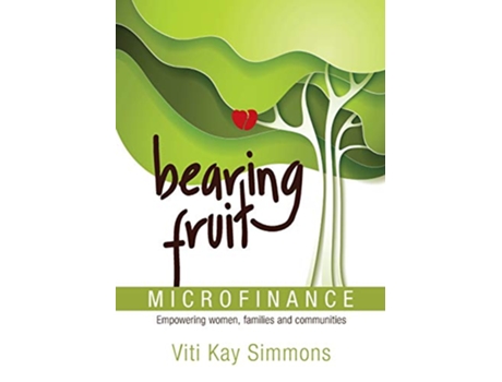 Livro Bearing Fruit Microfinance Empowering women families and communities de Viti K Simmons (Inglês)