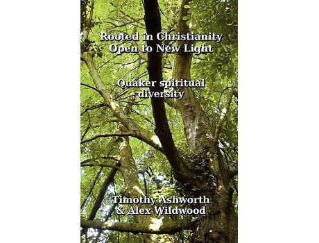 Livro Rooted in Christianity Open to New Light Quaker Spiritual Diversity de Timothy Ashworth Alex Wildwood (Inglês)