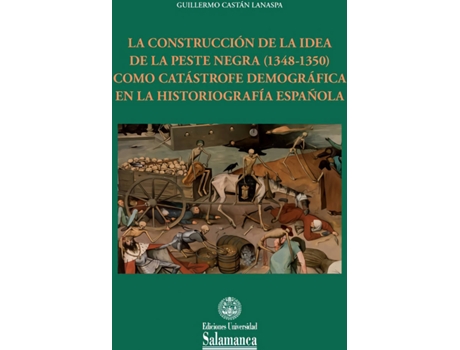 Livro La Construcción De La Idea De La Peste Negra (1348-1350) Como Catástrofe Demográfica En La Historiografía Española de Guillermo Castán Lanaspa (Espanhol)