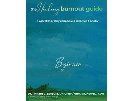 Livro The Healing Burnout Guide A Collection of Daily Perspectives Reflection Artistry Beginner de Richard C Scepura (Inglês)