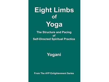 Livro Eight Limbs of Yoga The Structure and Pacing of SelfDirected Spiritual Practice Ayp Enlightenment de Yogani (Inglês)