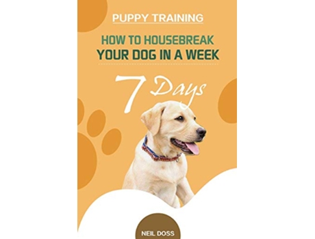 Livro Puppy Training How to Housebreak Your Dog in a Week 7 Days de Neil Doss (Inglês)