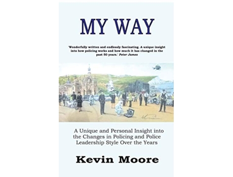 Livro My Way A Unique and Personal Insight into the Changes in Policing and Police Leadership Style over the Years de Kevin Moore (Inglês)